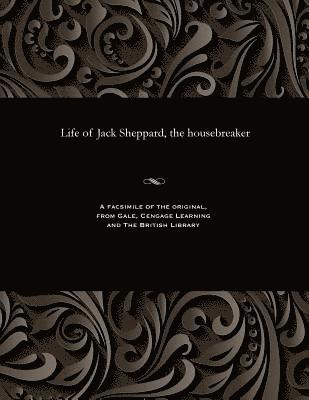 Life of Jack Sheppard, the Housebreaker 1