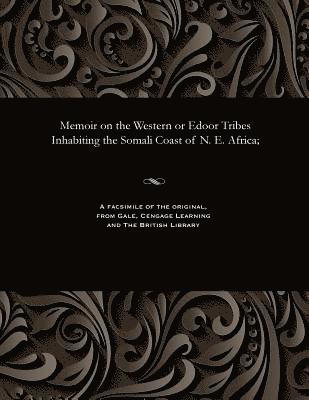 bokomslag Memoir on the Western or Edoor Tribes Inhabiting the Somali Coast of N. E. Africa;