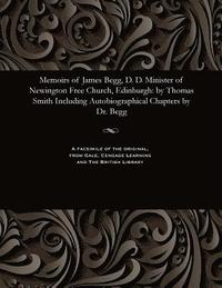 bokomslag Memoirs of James Begg, D. D. Minister of Newington Free Church, Edinburgh
