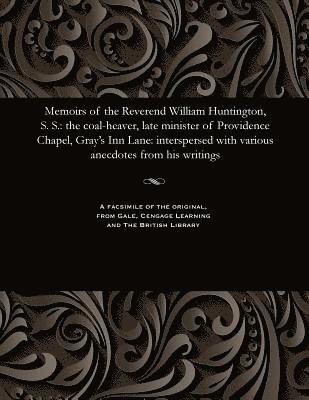 Memoirs of the Reverend William Huntington, S. S. 1