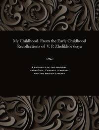 bokomslag My Childhood. from the Early Childhood Recollections of V. P. Zhelikhovskaya