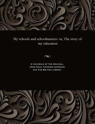 My Schools and Schoolmasters