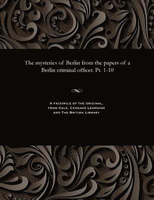 F Thiele, F. Thiele - Mysteries of Berlin from the Papers of a Berlin Criminal Officer. Pt. 1-10, Häftad