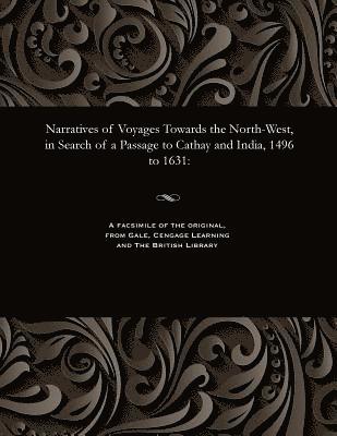 bokomslag Narratives of Voyages Towards the North-West, in Search of a Passage to Cathay and India, 1496 to 1631