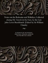 bokomslag Notes on the Bedouins and Wah?bys, Collected During His Travels in the East, by the Late John Lewis Burckhardt