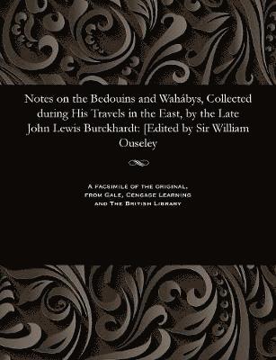 bokomslag Notes on the Bedouins and Wahbys, Collected During His Travels in the East, by the Late John Lewis Burckhardt