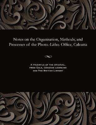 Notes on the Organisation, Methods, and Processes of the Photo.-Litho. Office, Calcutta 1