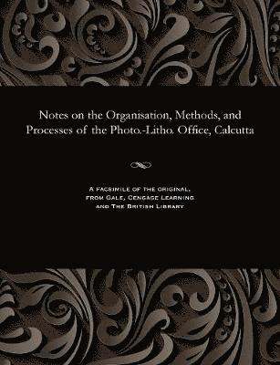 Lieut J Waterhouse - Notes on the Organisation, Methods, and Processes of the Photo.-Litho. Office, Calcutta, Häftad