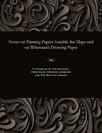 bokomslag Notes on Printing Papers Suitable for Maps and on Whatman's Drawing Paper