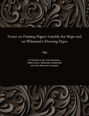 Notes on Printing Papers Suitable for Maps and on Whatman's Drawing Paper 1