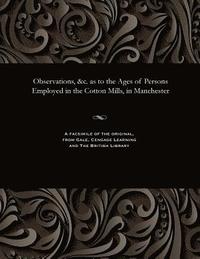 bokomslag Observations, &c. as to the Ages of Persons Employed in the Cotton Mills, in Manchester