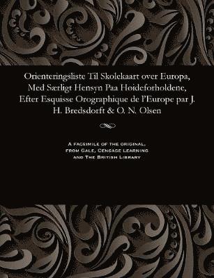 bokomslag Orienteringsliste Til Skolekaart Over Europa, Med S?rligt Hensyn Paa H?ideforholdene, Efter Esquisse Orographique de l'Europe Par J. H. Bredsdorft & O. N. Olsen