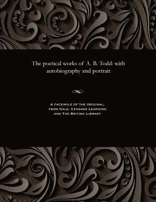 bokomslag The Poetical Works of A. B. Todd