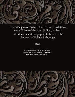 bokomslag The Principles of Nature, Her Divine Revelations, and a Voice to Mankind