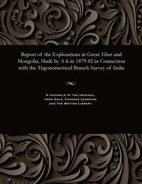 bokomslag Report of the Explorations in Great Tibet and Mongolia, Made by A-K in 1879-82 in Connection with the Trigonometrical Branch Survey of India