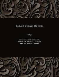 bokomslag Richard Weaver's Life Story