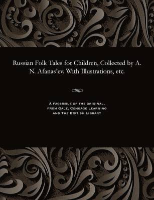 Russian Folk Tales for Children, Collected by A. N. Afanas'ev. with Illustrations, Etc.