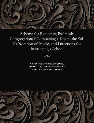 bokomslag Scheme for Rendering Psalmody Congregational; Comprising a Key to the Sol-Fa Notation of Music, and Directions for Instructing a School