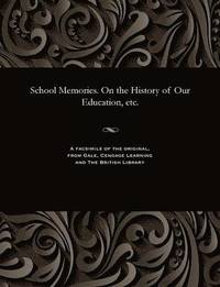 bokomslag School Memories. on the History of Our Education, Etc.