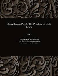 bokomslag Skilled Labor. Part 1. the Problem of Child Labor