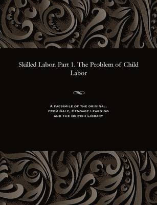 bokomslag Skilled Labor. Part 1. the Problem of Child Labor