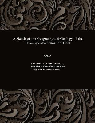 A Sketch of the Geography and Geology of the Himalaya Mountains and Tibet 1