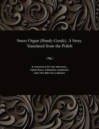 bokomslag Street Organ (Hurdy-Gurdy). a Story. Translated from the Polish