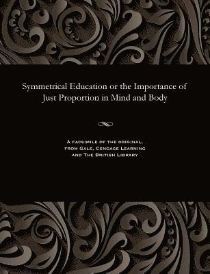 Symmetrical Education or the Importance of Just Proportion in Mind and Body 1