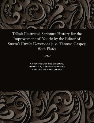 Tallis's Illustrated Scripture History for the Improvement of Youth 1