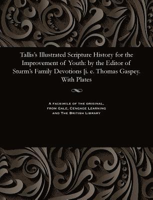 Thomas Gaspey - Tallis's Illustrated Scripture History for the Improvement of Youth, Häftad