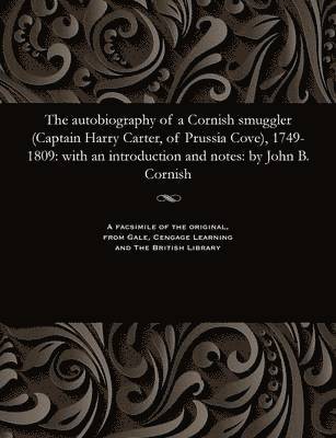 Autobiography of a Cornish Smuggler (Captain Harry Carter, of Prussia Cove), 1749-1809