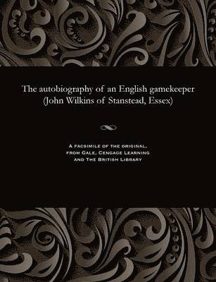 bokomslag The Autobiography of an English Gamekeeper (John Wilkins of Stanstead, Essex)