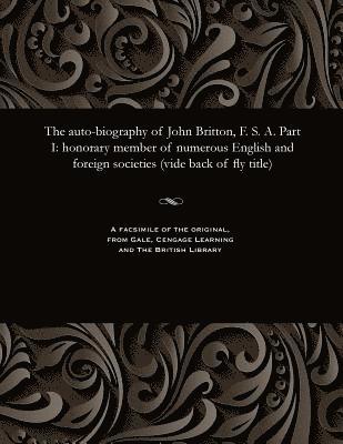 John Britton - Auto-Biography of John Britton, F. S. A. Part I, Häftad