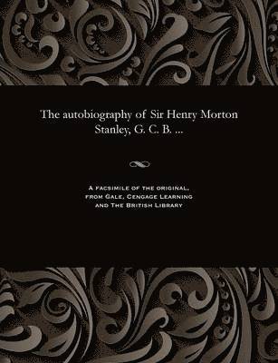 Henry M (Henry Morton) Stanley, Henry M. (Henry Morton) Stanley - Autobiography of Sir Henry Morton Stanley, G. C. B. ..., Häftad