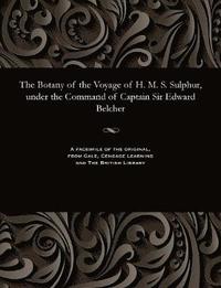 bokomslag The Botany of the Voyage of H. M. S. Sulphur, Under the Command of Captain Sir Edward Belcher