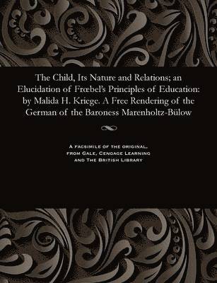 bokomslag The Child, Its Nature and Relations; An Elucidation of Froebel's Principles of Education