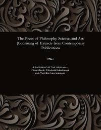 bokomslag The Focus of Philosophy, Science, and Art