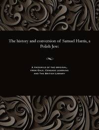 bokomslag The History and Conversion of Samuel Harris, a Polish Jew
