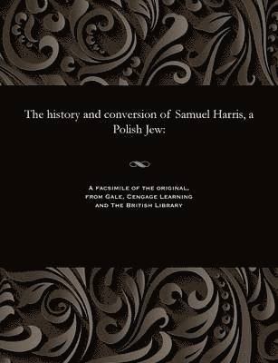 Samuel Polish Jew Harris - History and Conversion of Samuel Harris, a Polish Jew, Häftad