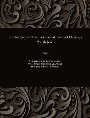 The History and Conversion of Samuel Harris, a Polish Jew 1