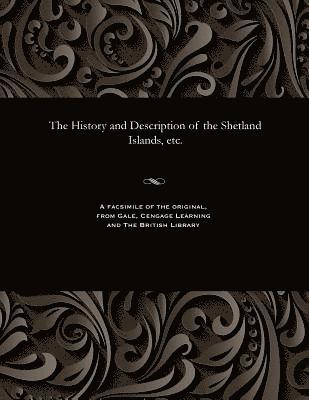 bokomslag History and Description of the Shetland Islands, Etc.