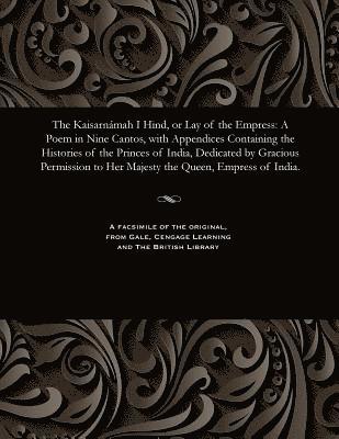 Kaisarn�mah I Hind, or Lay of the Empress