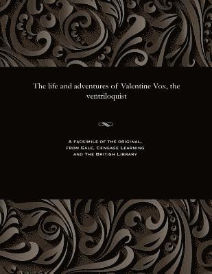 bokomslag The Life and Adventures of Valentine Vox, the Ventriloquist