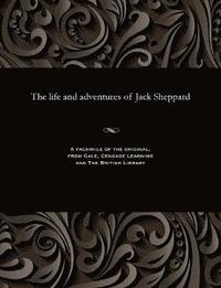 bokomslag The Life and Adventures of Jack Sheppard