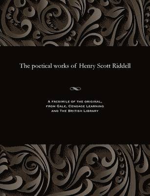 The Poetical Works of Henry Scott Riddell 1