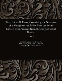 bokomslag Travels Into Bokhara; Containing the Narrative of a Voyage on the Indus from the Sea to Lahore, with Presents from the King of Great Britain