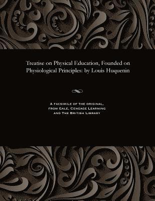 bokomslag Treatise on Physical Education, Founded on Physiological Principles