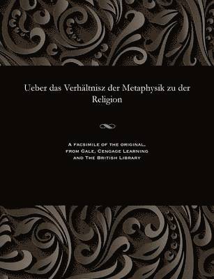 bokomslag Ueber Das Verhltnisz Der Metaphysik Zu Der Religion