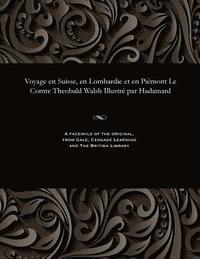 bokomslag Voyage En Suisse, En Lombardie Et En Pi mont Le Comte Theobald Walsh Illustr  Par Hadamard