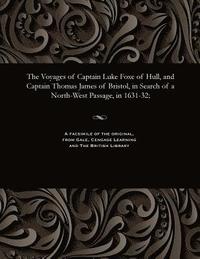 bokomslag Voyages of Captain Luke Foxe of Hull, and Captain Thomas James of Bristol, in Search of a North-West Passage, in 1631-32;